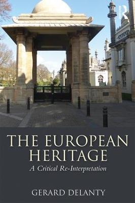 The European Heritage: A Critical Re-Interpretation - Gerard Delanty - cover