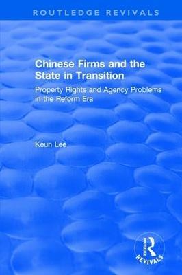Chinese Firms and the State in Transition: Property Rights and Agency Problems in the Reform Era - Lily Xiao Hong Lee,Seiji Naya - cover