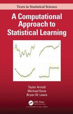 A Computational Approach to Statistical Learning - Taylor Arnold,Michael Kane,Bryan W. Lewis - cover