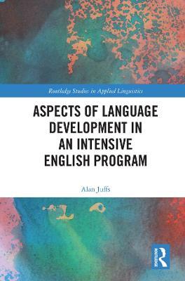 Aspects of Language Development in an Intensive English Program - Alan Juffs - cover