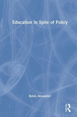 Education in Spite of Policy - Robin Alexander - cover
