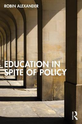 Education in Spite of Policy - Robin Alexander - cover
