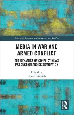 Media in War and Armed Conflict: Dynamics of Conflict News Production and Dissemination - cover