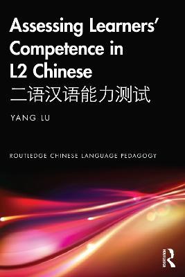 Assessing Learners’ Competence in L2 Chinese ???????? - Yang Lu - cover