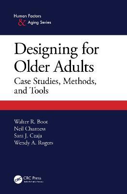 Designing for Older Adults: Case Studies, Methods, and Tools - Walter Boot,Neil Charness,Sara J. Czaja - cover