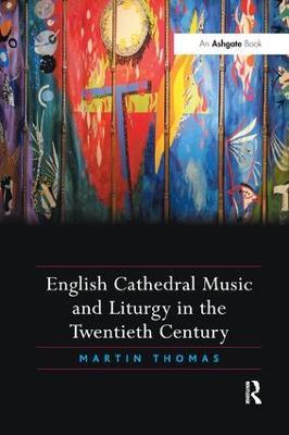 English Cathedral Music and Liturgy in the Twentieth Century - Martin Thomas - cover