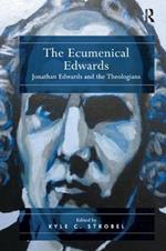 The Ecumenical Edwards: Jonathan Edwards and the Theologians