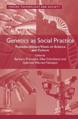 Genetics as Social Practice: Transdisciplinary Views on Science and Culture - Barbara Prainsack,Silke Schicktanz,Gabriele Werner-Felmayer - cover