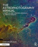 The Astrophotography Manual: A Practical and Scientific Approach to Deep Sky Imaging