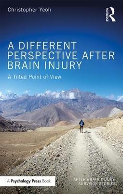 A Different Perspective After Brain Injury: A Tilted Point of View - Christopher Yeoh - cover