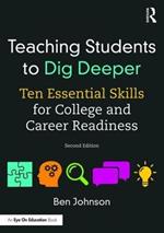 Teaching Students to Dig Deeper: Ten Essential Skills for College and Career Readiness