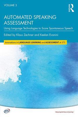 Automated Speaking Assessment: Using Language Technologies to Score Spontaneous Speech - cover