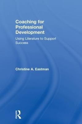 Coaching for Professional Development: Using literature to support success - Christine Eastman - cover