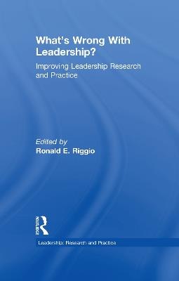 What’s Wrong With Leadership?: Improving Leadership Research and Practice - cover
