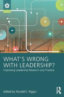 What’s Wrong With Leadership?: Improving Leadership Research and Practice - cover