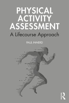 Physical Activity Assessment: A Lifecourse Approach - Paul Innerd - cover