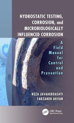 Hydrostatic Testing, Corrosion, and Microbiologically Influenced Corrosion: A Field Manual for Control and Prevention - Reza Javaherdashti,Farzaneh Akvan - cover