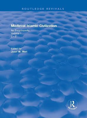 Routledge Revivals: Medieval Islamic Civilization (2006): An Encyclopedia - Volume II - cover