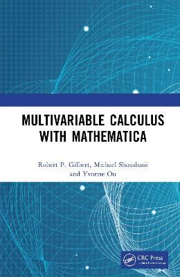 Multivariable Calculus with Mathematica - Robert P. Gilbert,Michael Shoushani,Yvonne Ou - cover