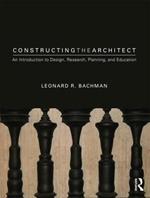 Constructing the Architect: An Introduction to Design, Research, Planning, and Education