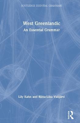 West Greenlandic: An Essential Grammar - Lily Kahn,Riitta-Liisa Valijärvi - cover