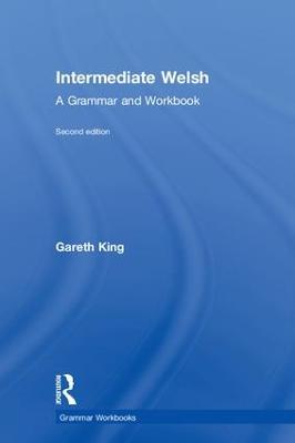 Intermediate Welsh: A Grammar and Workbook - Gareth King - cover