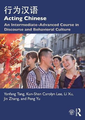 Acting Chinese: An Intermediate-Advanced Course in Discourse and Behavioral Culture ???? - Yanfang Tang,Kunshan Carolyn Lee,Li Xu - cover
