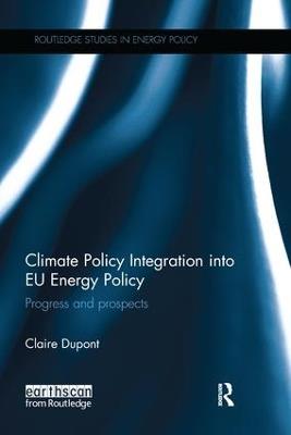 Climate Policy Integration into EU Energy Policy: Progress and prospects - Claire Dupont - cover