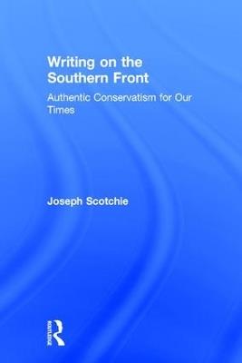 Writing on the Southern Front: Authentic Conservatism for Our Times - Joseph Scotchie - cover