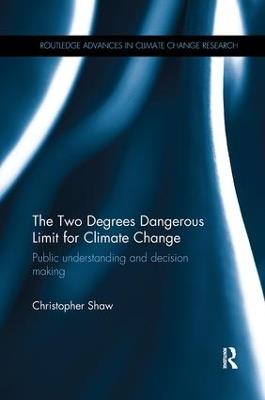 The Two Degrees Dangerous Limit for Climate Change: Public Understanding and Decision Making - Christopher Shaw - cover