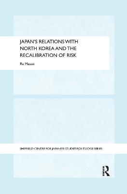 Japan's Relations with North Korea and the Recalibration of Risk - Ra Mason - cover