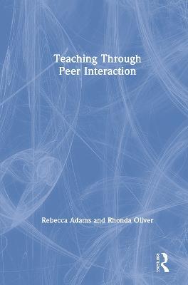 Teaching through Peer Interaction - Rebecca Adams,Rhonda Oliver - cover