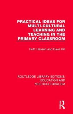 Practical Ideas for Multi-cultural Learning and Teaching in the Primary Classroom - Ruth Hessari,Dave Hill - cover