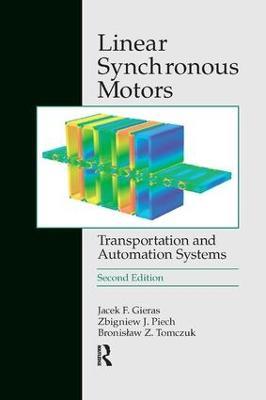 Linear Synchronous Motors: Transportation and Automation Systems, Second Edition - Jacek F. Gieras,Zbigniew J. Piech,Bronislaw Tomczuk - cover
