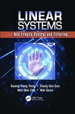 Linear Systems: Non-Fragile Control and Filtering - Guang-Hong Yang,Xiang-Gui Guo,Wei-Wei Che - cover