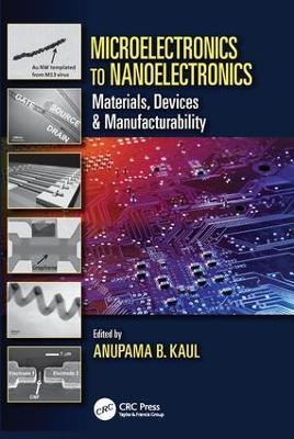 Microelectronics to Nanoelectronics: Materials, Devices & Manufacturability - cover