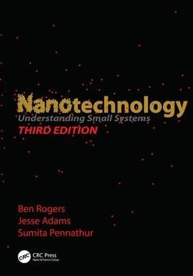 Nanotechnology: Understanding Small Systems, Third Edition - Ben Rogers,Jesse Adams,Sumita Pennathur - cover