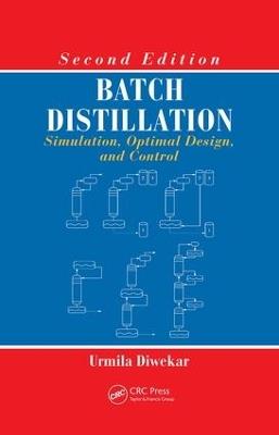 Batch Distillation: Simulation, Optimal Design, and Control, Second Edition - Urmila Diwekar - cover
