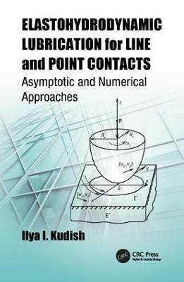 Elastohydrodynamic Lubrication for Line and Point Contacts: Asymptotic and Numerical Approaches - Ilya I. Kudish - cover