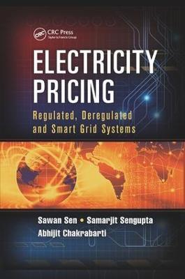 Electricity Pricing: Regulated, Deregulated and Smart Grid Systems - Sawan Sen,Samarjit Sengupta,Abhijit Chakrabarti - cover