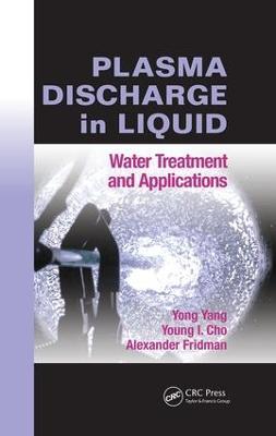 Plasma Discharge in Liquid: Water Treatment and Applications - Yong Yang,Young I. Cho,Alexander Fridman - cover