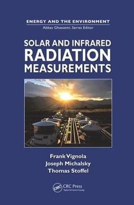 Solar and Infrared Radiation Measurements - Frank Vignola,Joseph Michalsky,Thomas Stoffel - cover