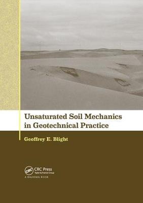 Unsaturated Soil Mechanics in Geotechnical Practice - Geoffrey E Blight - cover