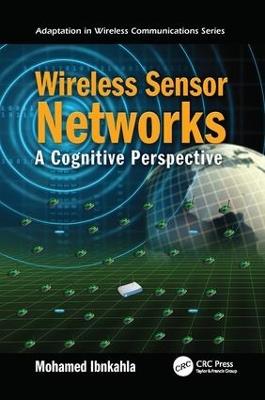 Wireless Sensor Networks: A Cognitive Perspective - Mohamed Ibnkahla - cover