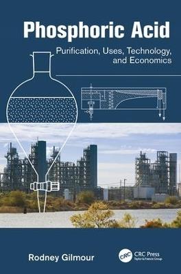 Phosphoric Acid: Purification, Uses, Technology, and Economics - Rodney Gilmour - cover