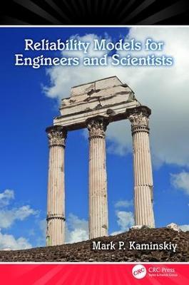 Reliability Models for Engineers and Scientists - Mark P. Kaminskiy - cover