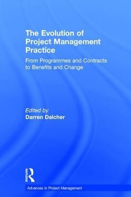 The Evolution of Project Management Practice: From Programmes and Contracts to Benefits and Change - cover
