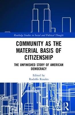 Community as the Material Basis of Citizenship: The Unfinished Story of American Democracy - cover