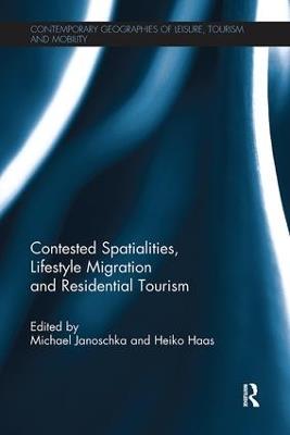 Contested Spatialities, Lifestyle Migration and Residential Tourism - cover