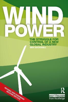Wind Power: The Struggle for Control of a New Global Industry - Ben Backwell - cover